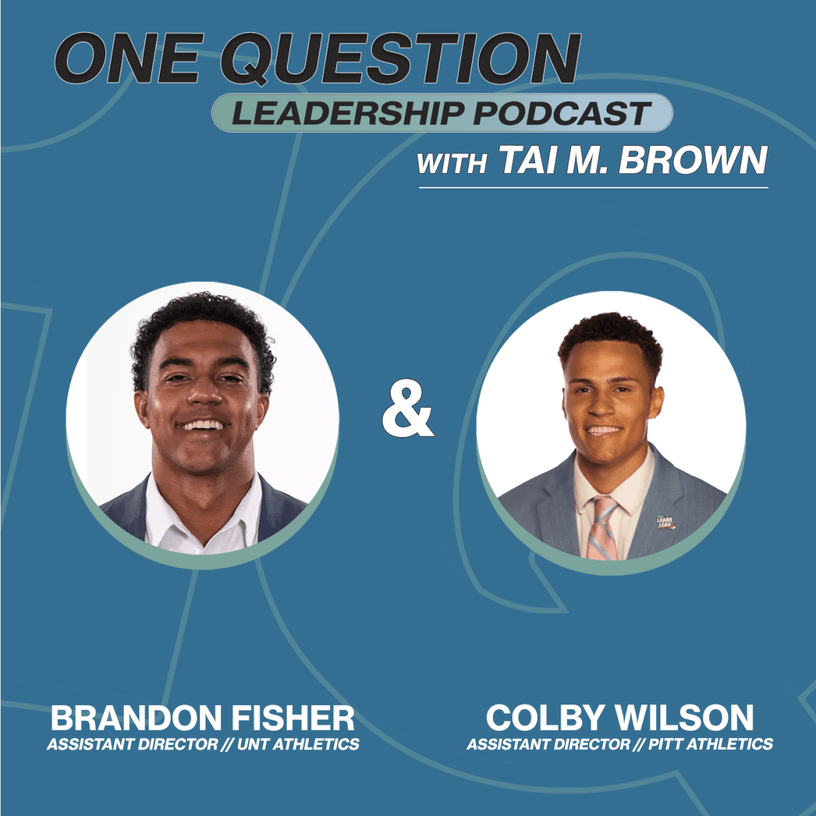 Black Podcasting - Brandon Fisher (UNT) and Colby Wilson (Pitt) | Former NCAA PGIP Interns - One Question Leadership Podcast