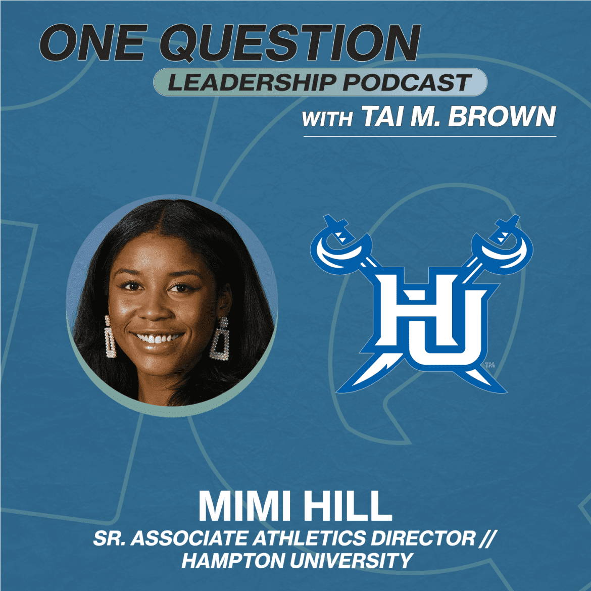 Black Podcasting - Mimi Hill | Sr. Associate Athletics Director - Advancement | Hampton University - One Question Leadership Podcast