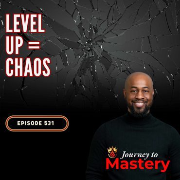 Black Podcasting - 531: Why Everything Falls Apart Before a Breakthrough: The Chaos Behind Leveling Up