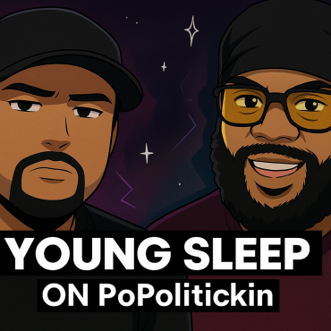 Black Podcasting - Episode 596: Young Sleep on PoPolitickin