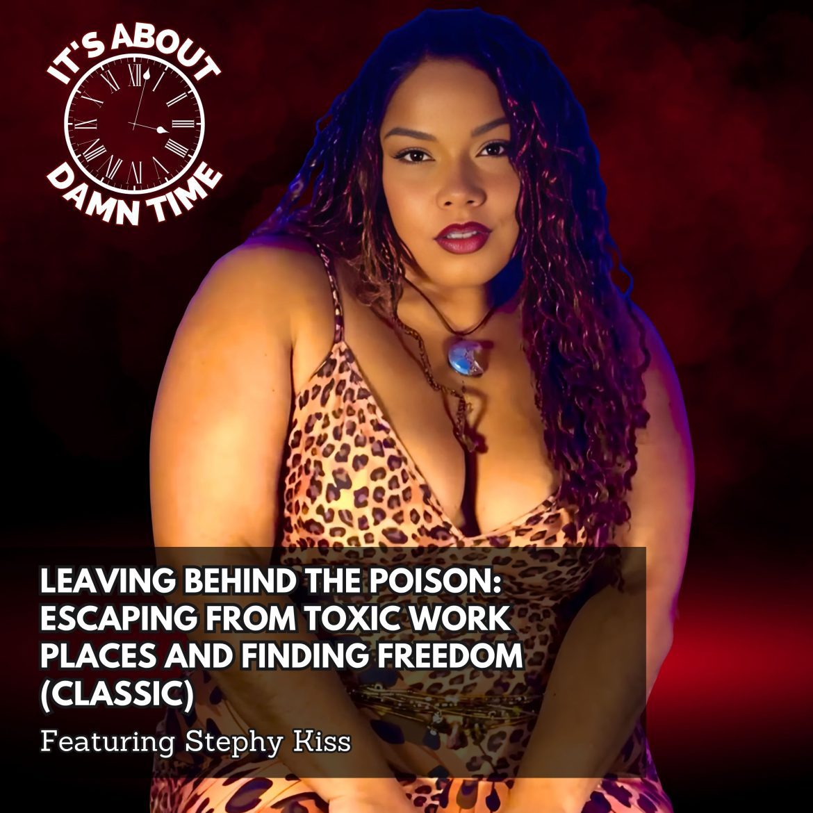 Black Podcasting - Leaving Behind the Poison (CLASSIC): Escaping From Toxic Workplaces and Finding Freedom - Featuring Stephy Kiss