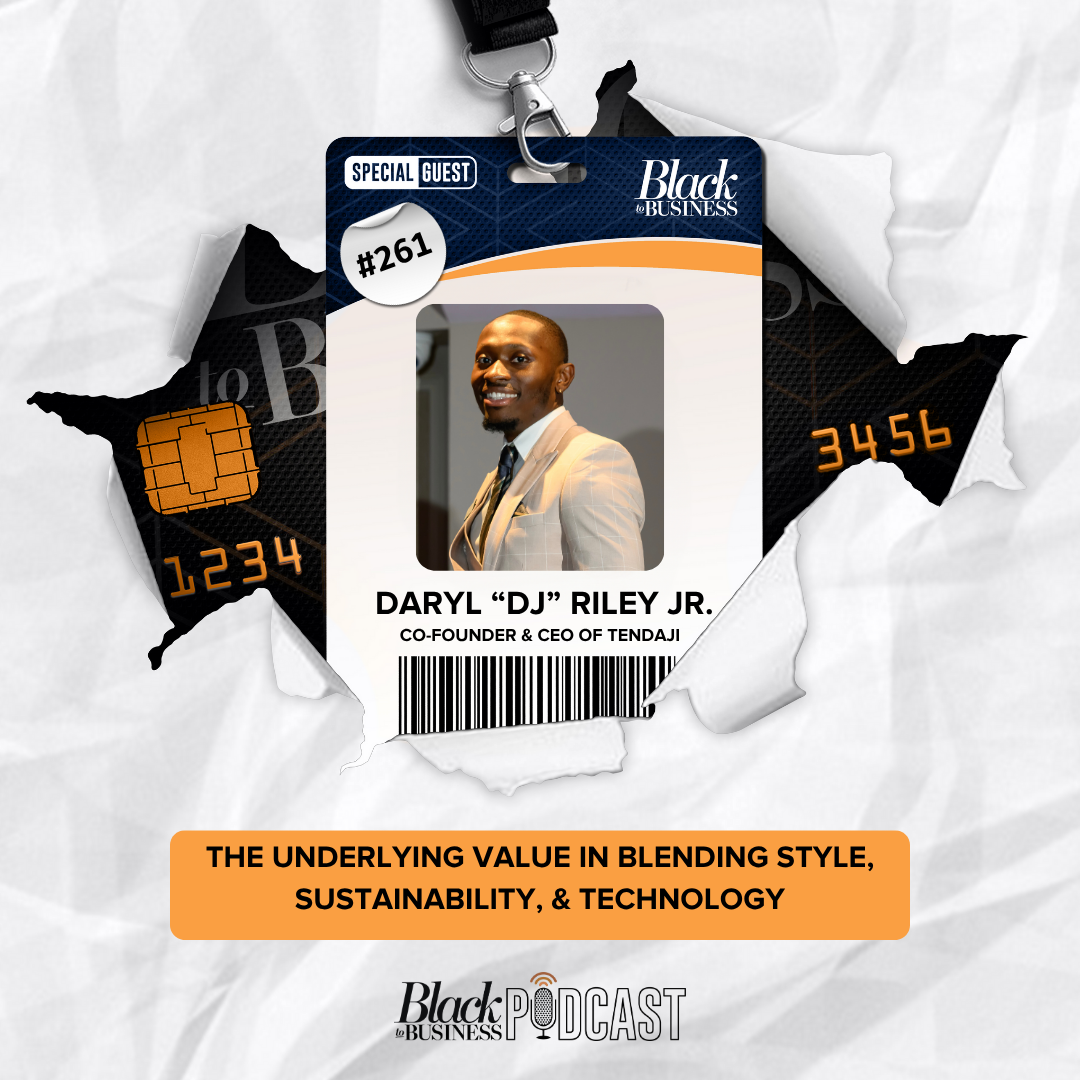 Black Podcasting - 261: The Underlying Value in Blending Style, Sustainability, & Technology w/ Daryl (DJ) Riley Jr.