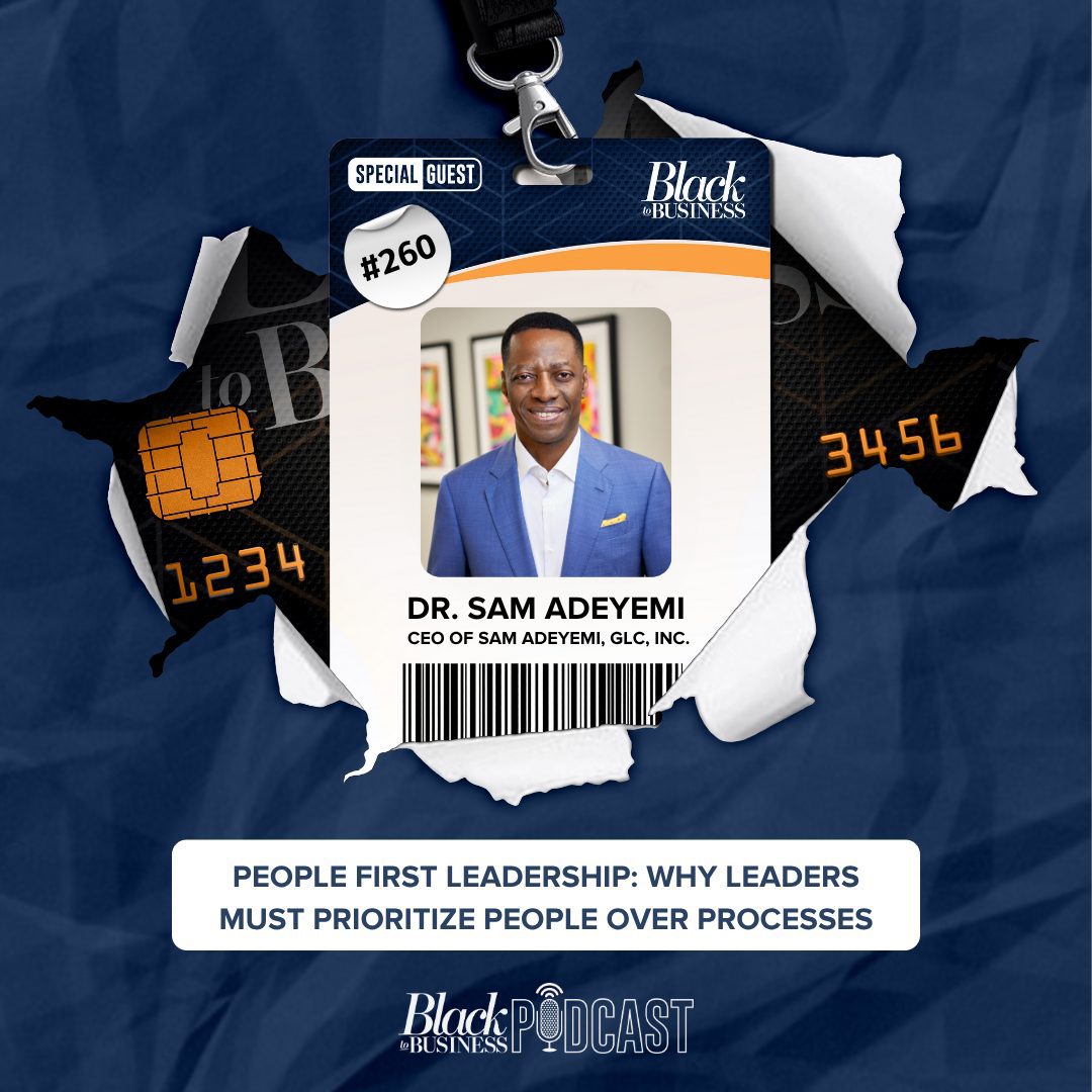 Black Podcasting - 260: People First Leadership: Why Leaders Must Prioritize People Over Processes w/ Dr. Sam Adeyemi