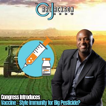 Black Podcasting - Congress Introduces Vaccine - Style Immunity for Big Pesticide?