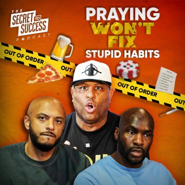 Black Podcasting - 503 - Praying Won’t Fix Stupid Habits (Here’s What Will)