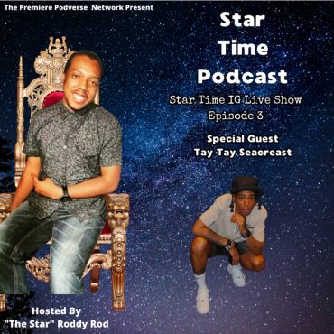 Black Podcasting - Star Time IG Live Show Episode 3 - Tay Tay Searcest 8/18/2025