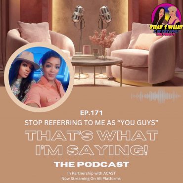 Black Podcasting - EP.171 - Stop Referring To Me As “You Guys”