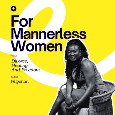 Black Podcasting - Divorce, Healing & Choosing Yourself | For Mannerless Women
