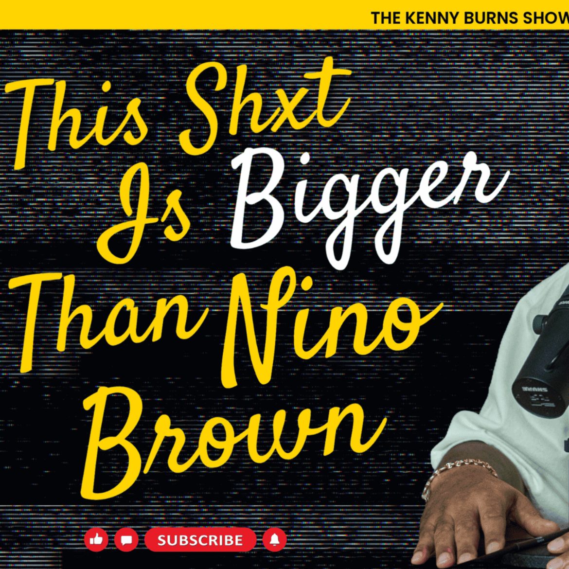 Black Podcasting - THE KENNY BURNS SHOW Ep.147: THIS $HiT iS BiGGER THAN NINO BROWN