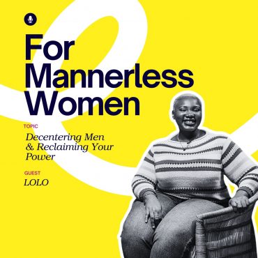 Black Podcasting - Decentering Men & Reclaiming Your Power | For Mannerless Women