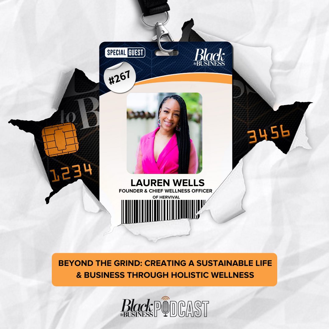 Black Podcasting - 267: Beyond The Grind: Creating A Sustainable Life & Business Through Holistic Wellness w/ Lauren Wells