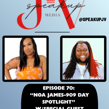 Black Podcasting - SpeakUpJV Now Episode 70 "Noa James-909 Day Spotlight"