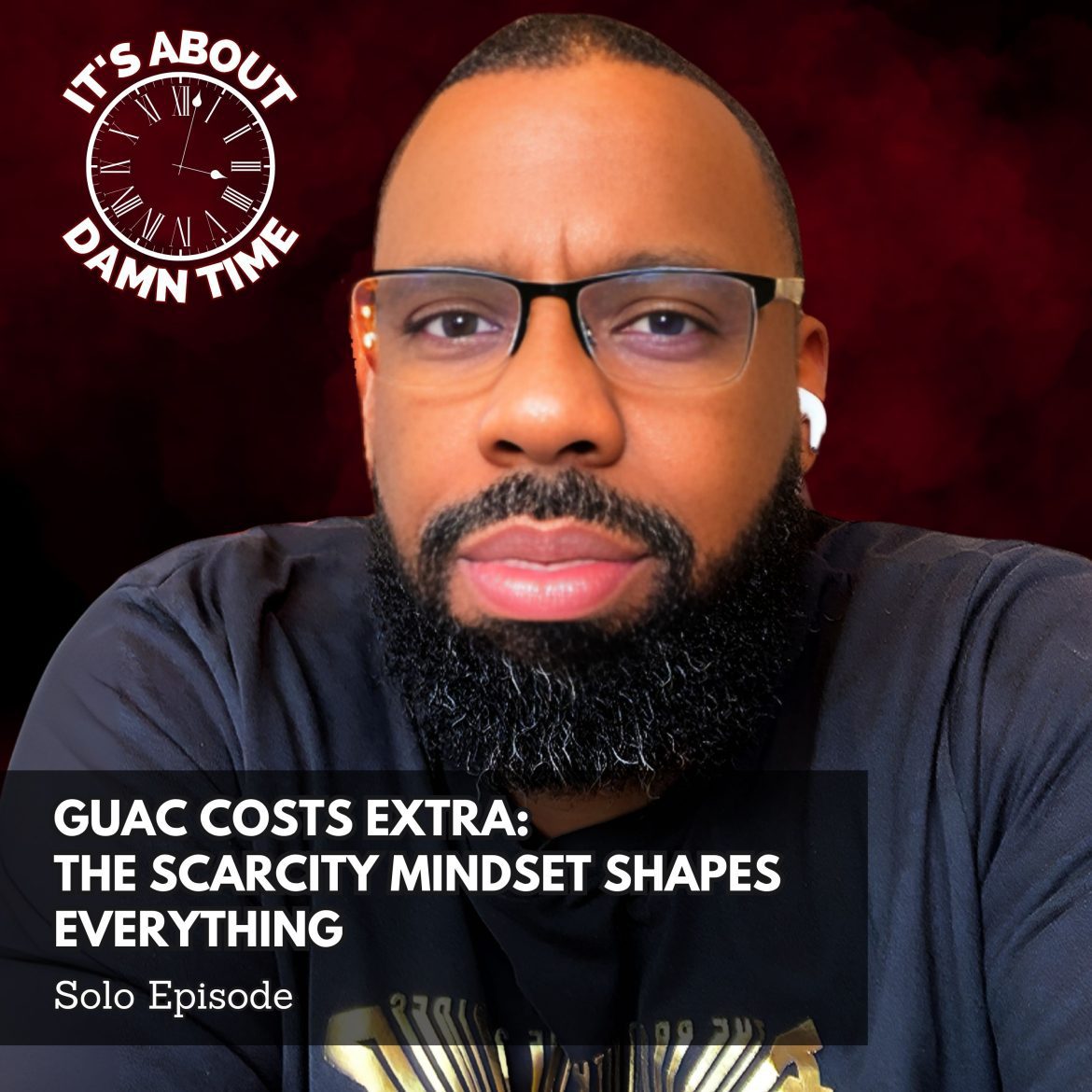 Black Podcasting - Guac Costs Extra: The Scarcity Mindset Shapes Everything