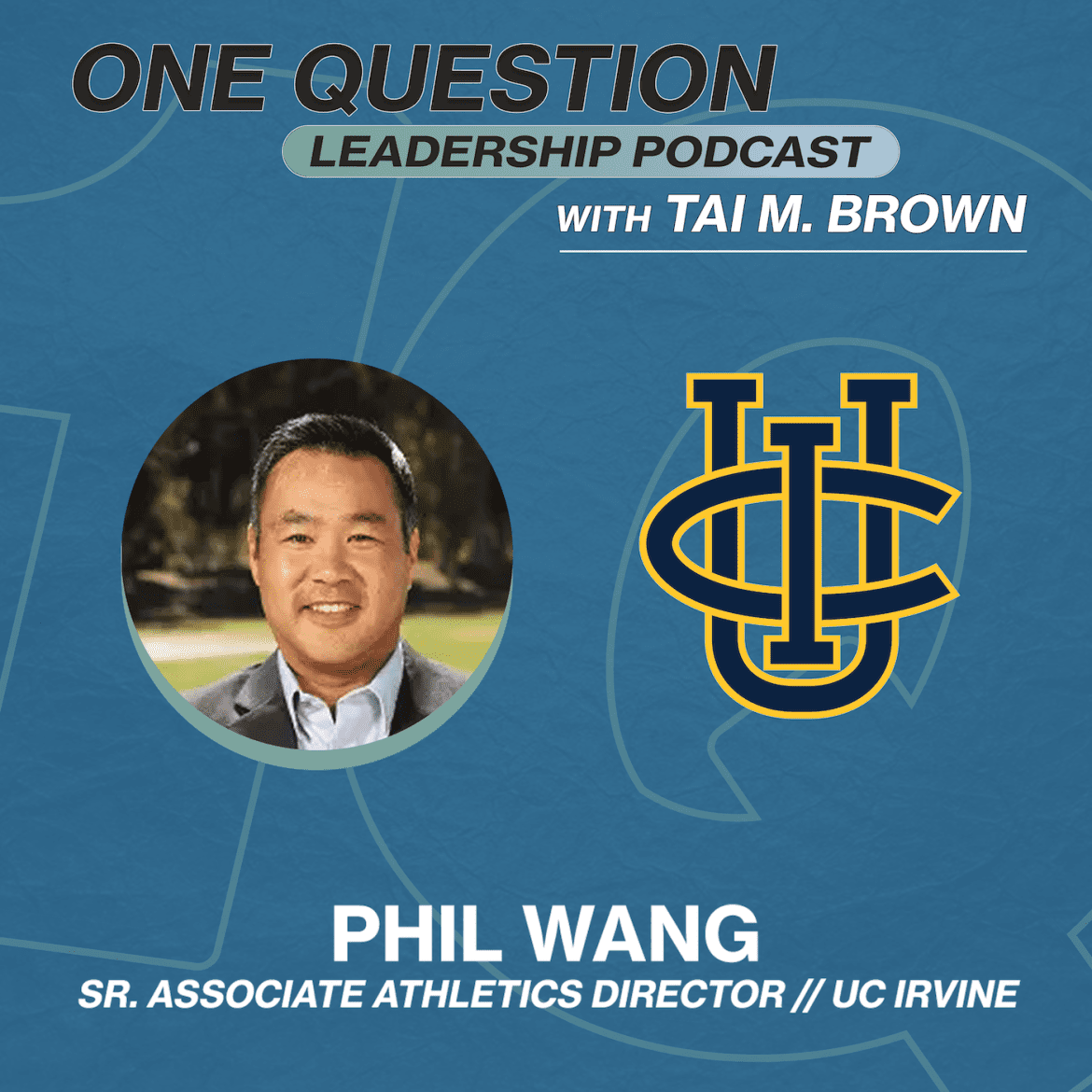 Phil Wang | Sr. Associate AD for Externa Affairs | UC Irvine - One Question Leadership Podcast Black Podcasting - Phil Wang | Sr. Associate AD for Externa Affairs | UC Irvine - One Question Leadership Podcast