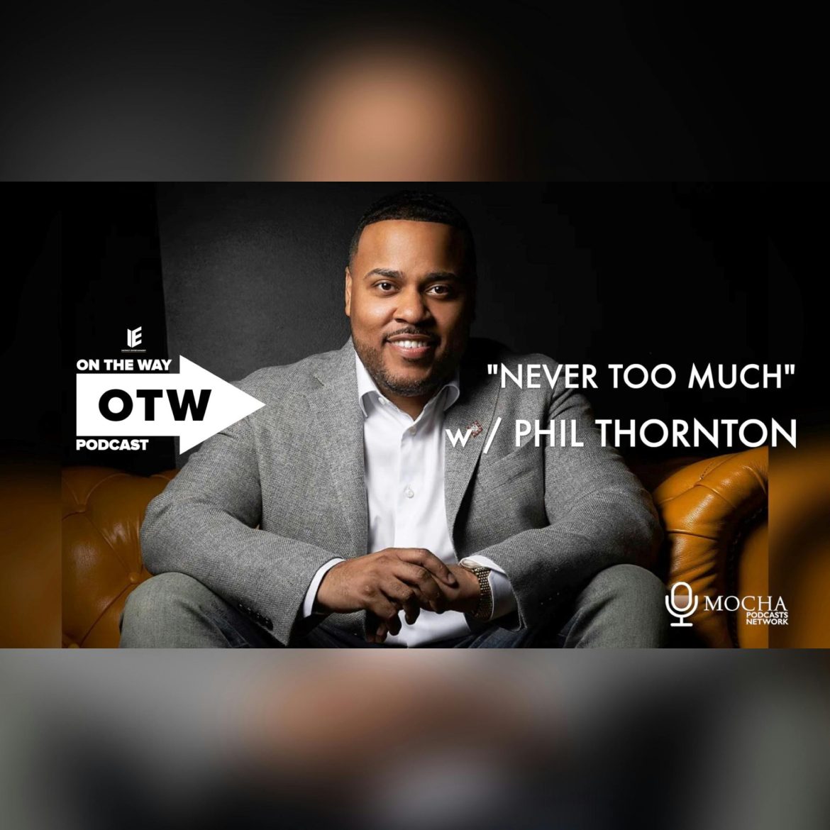 Black Podcasting - "Never Too Much" w/ Phil Thornton | On The Way Podcast