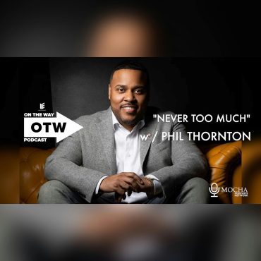 Black Podcasting - "Never Too Much" w/ Phil Thornton | On The Way Podcast