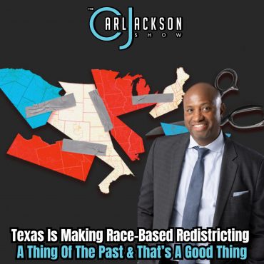 Black Podcasting - Texas Is Making Race-Based Redistricting A Thing Of The Past & That’s A Good Thing