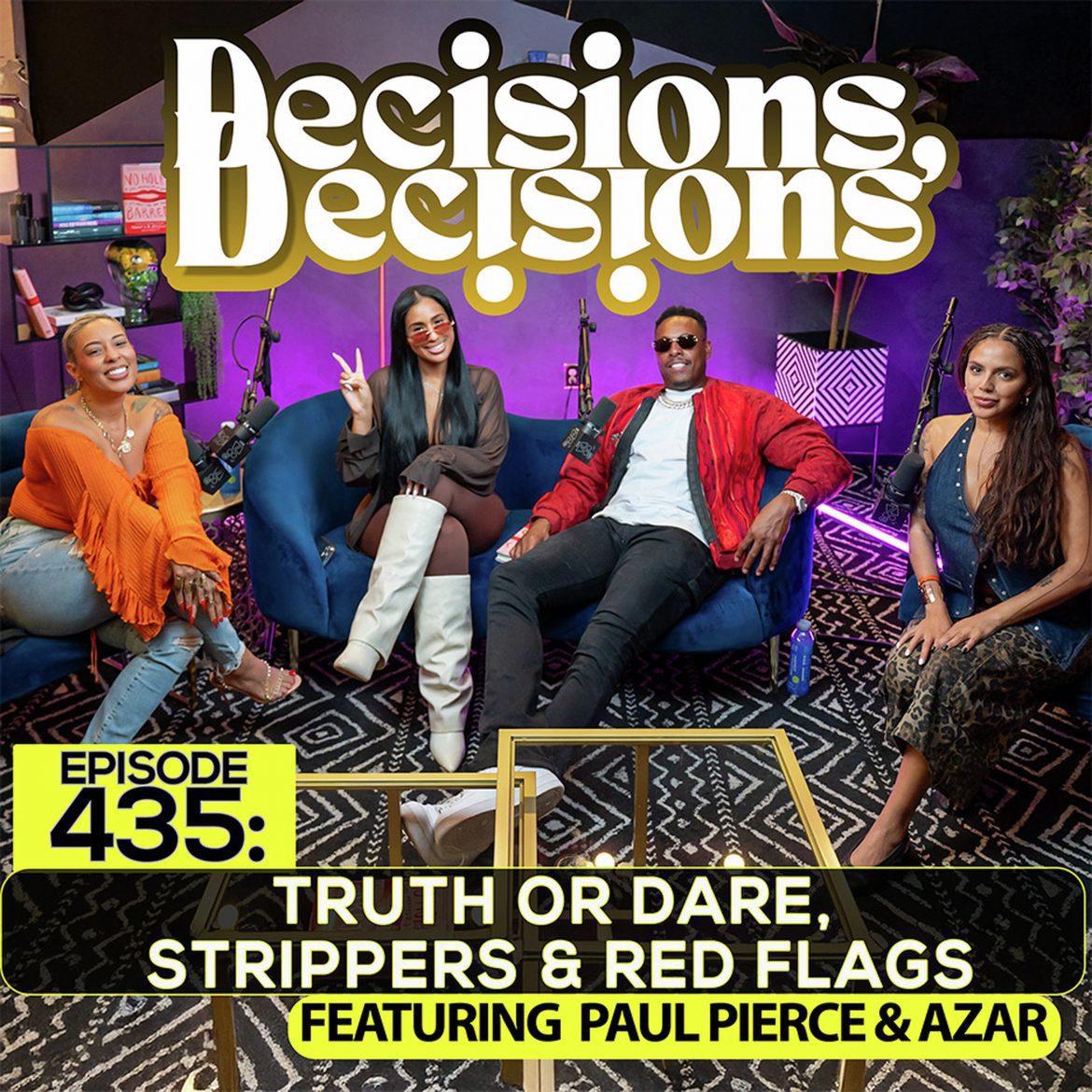 Black Podcasting - EP. 435: Truth or Dare, Strippers & Red Flags (Ft. Paul Pierce & Azar)