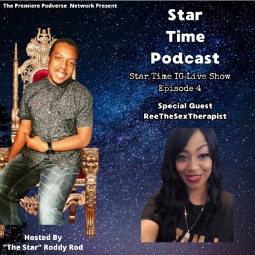 Black Podcasting - Star Time IG Live Show Episode 4 - ReeTheSexTherapist 9/8/2025