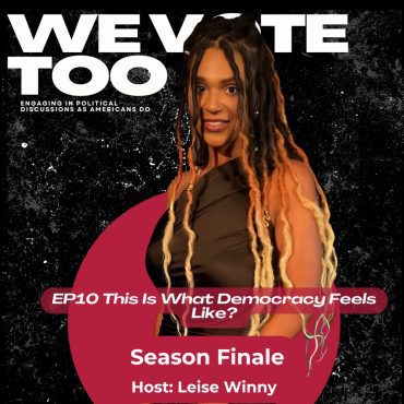 Black Podcasting - WE Vote Too: This Is What Democracy Feels Like?