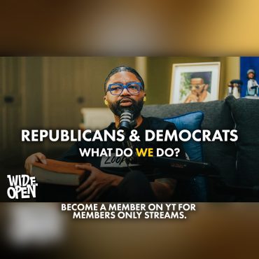 Black Podcasting - Republicans & Democrats Are Both Divisive - How Do We Respond As Christians? | Wide Open #122