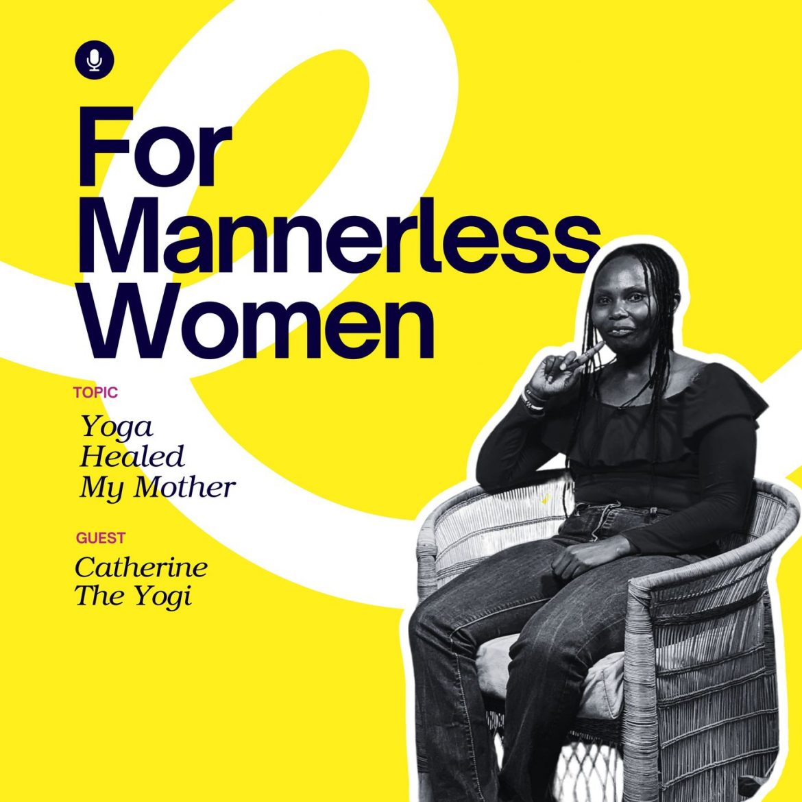 Black Podcasting - Yoga Healed My Mother & Rewrote My Story | For Mannerless Women