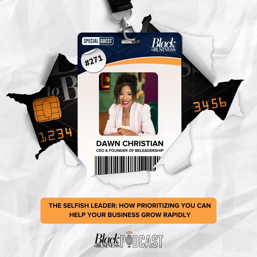 Black Podcasting - 271: The Selfish Leader: How Prioritizing YOU Can Help Your Business Grow Rapidly with/ Dawn Christian