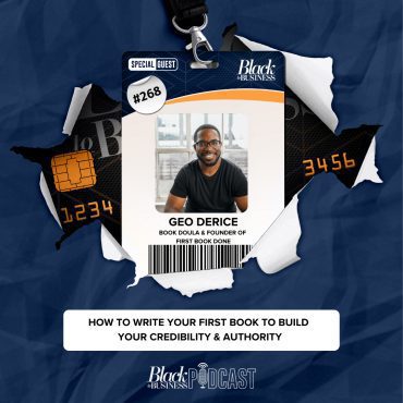 Black Podcasting - 268: How to Write Your First Book to Build Your Credibility & Authority w/ Geo Derice