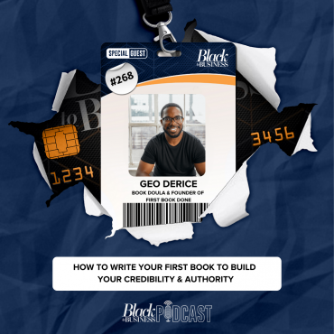 Black Podcasting - 268: How to Write Your First Book to Build Your Credibility & Authority w/ Geo Derice