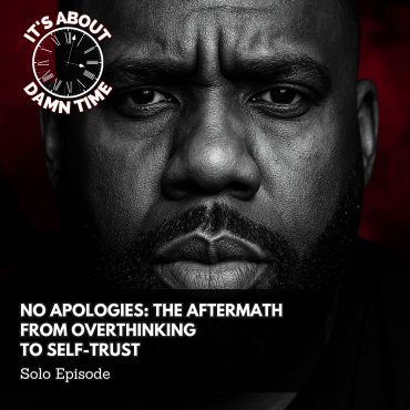 Black Podcasting - No Apologies: The Aftermath — From Overthinking to Self-Trust