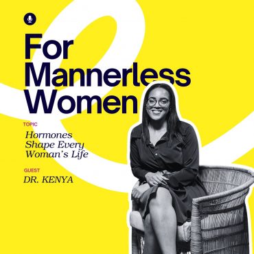 Black Podcasting - Hormones Shape Every Woman’s Life | For Mannerless Women