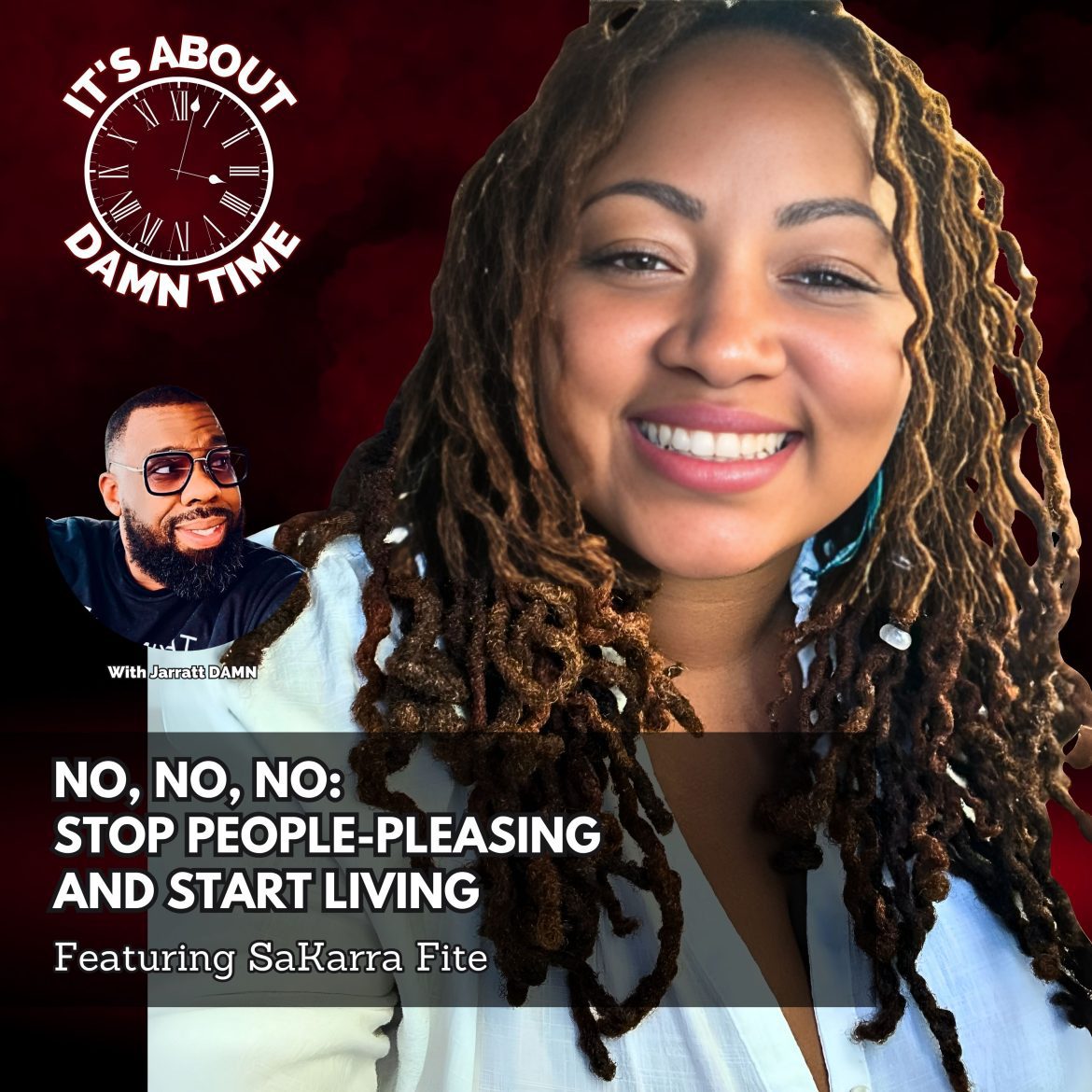 Black Podcasting - No, No, No: Stop People-Pleasing and Start Living (Featuring SaKarra Fite)