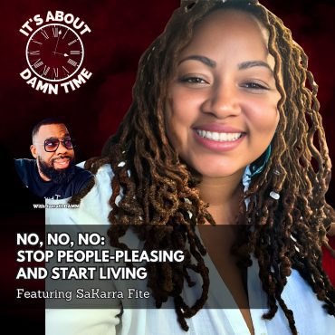 Black Podcasting - No, No, No: Stop People-Pleasing and Start Living (Featuring SaKarra Fite)