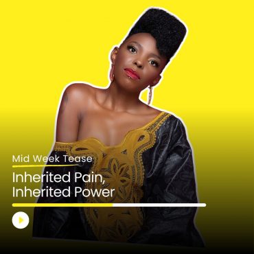 Black Podcasting - Inherited Pain, Inherited Power | Mid Week Tease