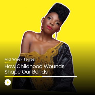 Black Podcasting - How Childhood Wounds Shape Our Bonds | Mid Week Tease