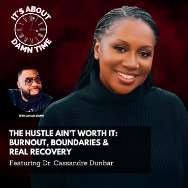Black Podcasting - The Hustle Ain’t Worth It: Burnout, Boundaries & Real Recovery (Featuring Dr. Cassandre Dunbar)