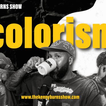 Black Podcasting - 🎥The Kenny Burns Show: Ep. 155: Colorism