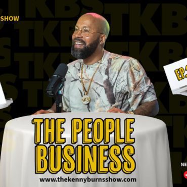 Black Podcasting - 🎥 THE KENNY BURNS SHOW: EP. 157 – THE PEOPLE BUSINESS