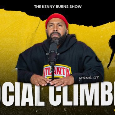 Black Podcasting - 🎥The Kenny Burns Show-- Ep. 159: Social Climbing