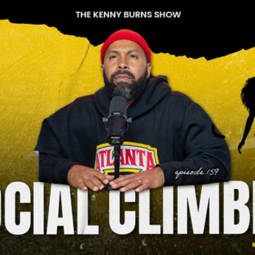 Black Podcasting - 🎥The Kenny Burns Show-- Ep. 159: Social Climbing
