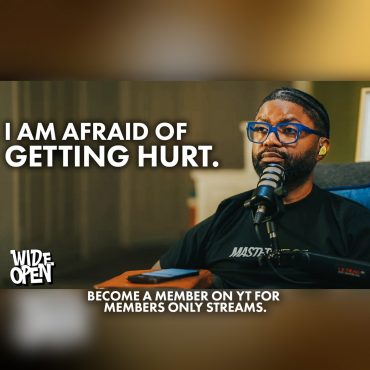 Black Podcasting - I'm Afraid of Getting HURT! | Wide Open #123