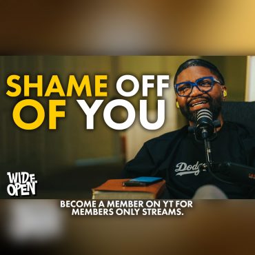 Black Podcasting - If God Forgot, So Can You.. | How to quiet the shame-whispers | Wide Open #130