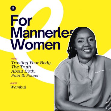 Black Podcasting - Trusting Your Body: The Truth About Birth, Pain & Power | For Mannerless Women