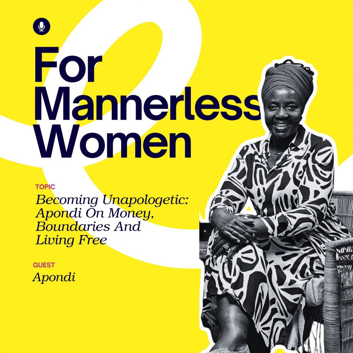 Black Podcasting - Becoming Unapologetic: Apondi On Money, Boundaries & Living Free | For Mannerless Women