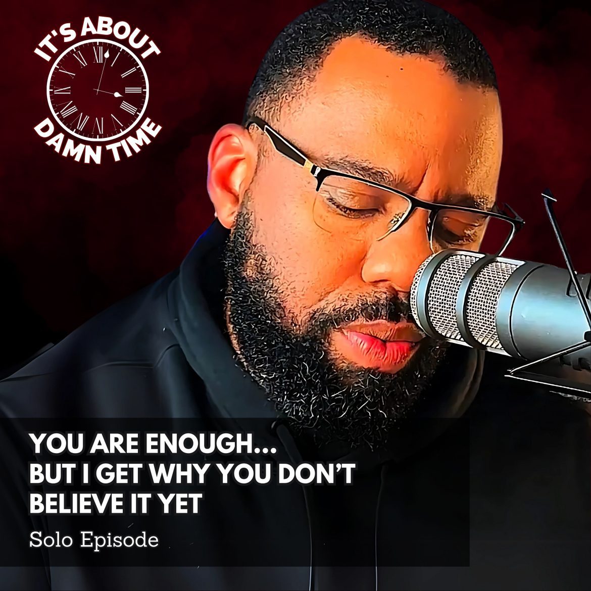 Black Podcasting - You ARE Enough… But I Get Why You Don’t Believe It Yet