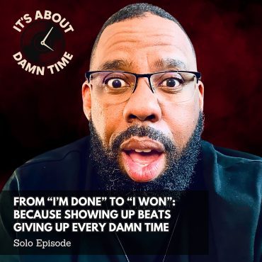 Black Podcasting - From “I’m Done” to “I Won” Because Showing Up Beats Giving Up Every Damn Time