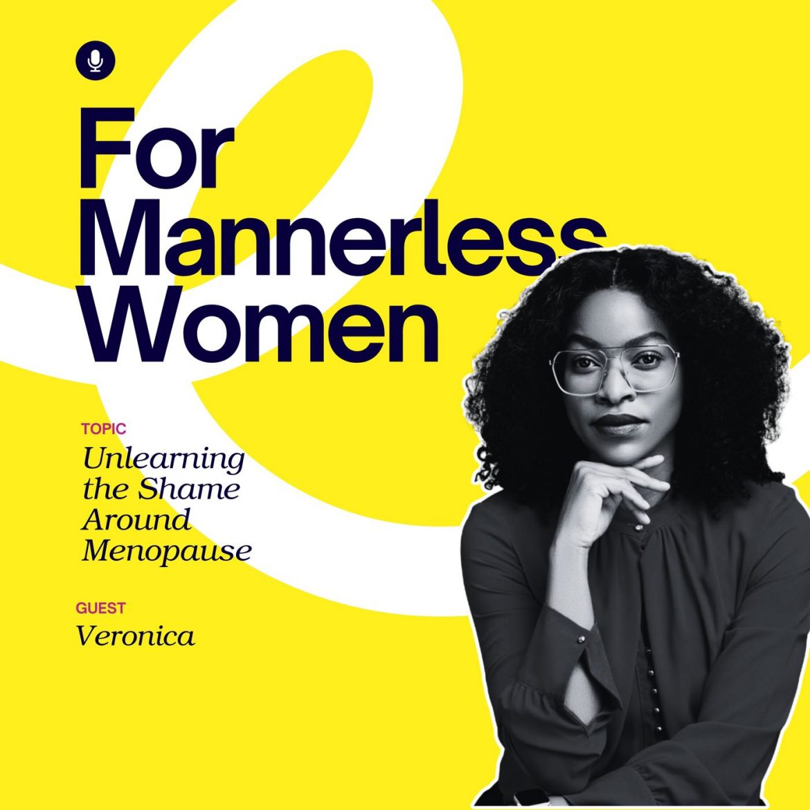 Black Podcasting - Unlearning the Shame Around Menopause | For Mannerless Women