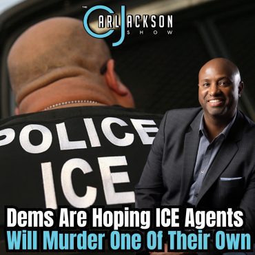 Black Podcasting - Dems Are Hoping ICE Agents Will Murder One Of Their Own