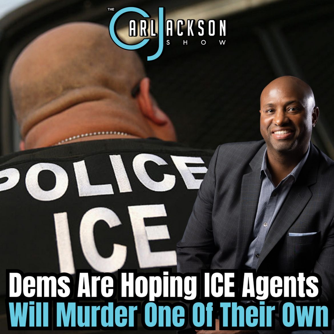 Black Podcasting - Dems Are Hoping ICE Agents Will Murder One Of Their Own