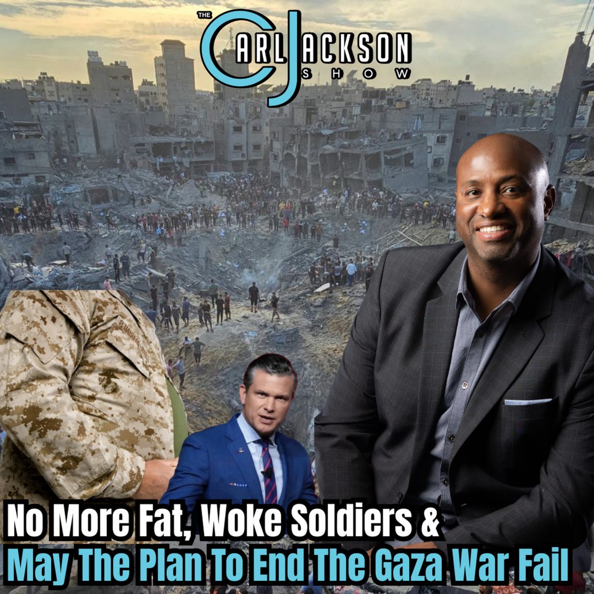 Black Podcasting - No More Fat, Woke Soldiers &  May The Plan To End The Gaza War Fail